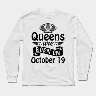 Queens Are Born On October 19 Happy Birthday To Me You Mommy Nana Aunt Sister Daughter Wife Long Sleeve T-Shirt